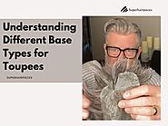 Understanding Different Base Types for Toupees