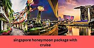 Make Your Singapore Honeymoon Package With Cruisea Reality - Skr Travel and Insurance deals