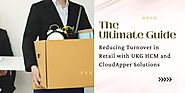 The Ultimate Guide to Reducing Turnover in Retail with UKG HCM and CloudApper Solutions - UKG Partner