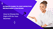 Ultimate Guide to Cost-Effective Recruitment Strategies: How to Choose the Right ATS for Your Business – Hire4x-Gen A...