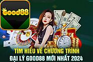 Hướng dẫn đăng ký làm đại lý kiếm tiền tại Good88 – hoa hồng lên đến 50%