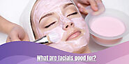 What are facials good for?