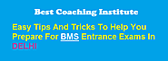 BMS Coaching Institute In New Delhi- Easy Choose for preparing entrance exam