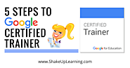 How to Become a Google Certified Trainer [infographic] | Shake Up Learning