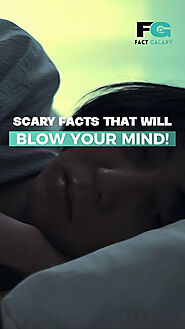 Scary Facts That Will Blow Your Mind!