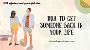 Dua To Get Someone Back In Your Life - Islamic Love solution