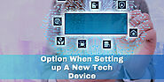 Option When Setting up A New Tech Device