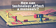 How can technology affect a monopoly