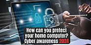 How can you protect your home computer? Cyber awareness 2024