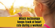 Which technology keeps track of heart rate during a workout