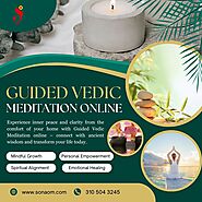 "Discover the Benefits of Guided Vedic Meditation Online with Sona Om: A Journey to Inner Harmony"