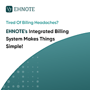 Tired of Billing Headaches? EHNOTE's Integrated Billing System Makes Things Simple!