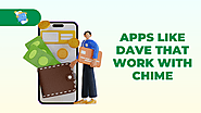 7 Best Apps Like Dave That Work With Chime For Cash Advance-2024