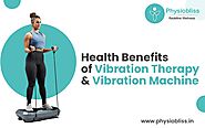 Health Benefits of Vibration Therapy | Vibration Massage Machine Benefits & Uses