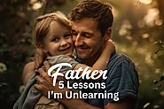 5 Things I Want to Unlearn From My Father - Life is Positive