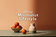 How Living A Minimalist Lifestyle Transformed My Life - Life is Positive