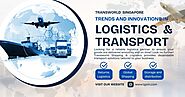 Exploring the Latest Trends in Logistics and Transport with Transworld Singapore