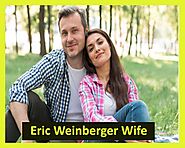 Who is Eric Weinberger Wife, And Why is She Famous For?