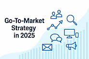 Go To Market Strategy 2025: A Guide for B2B Growth and Success