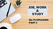 Job, Work or Study IELTS Speaking Part 1 Questions with Answers