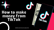 How to Make Money from TikTok in 2024