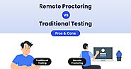 Remote Proctoring vs. Traditional Testing: Pros and Cons