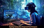 eTesporTech Gaming News by eTrueSports - Revolutionizing Esports Coverage