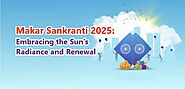 Celebrating Makar Sankranti: Traditions, Rituals, & Significance