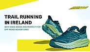 Trail Running in Ireland: Why Hoka Shoes Are Perfect for Off-Road Adventures | by Adrenalin Sports and Cycles | Oct, ...