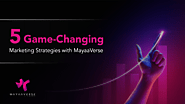 5 Game-Changing Marketing Strategies with MayaaVerse