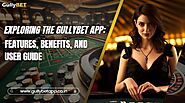 Exploring the GullyBet App: Features, Benefits, and User Guide