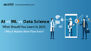Website at https://www.kaashivinfotech.com/blog/ai-vs-ml-vs-data-science-what-to-learn-2025/
