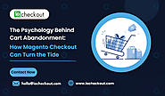 The Psychology Behind Cart Abandonment: Turn the Tide with Magento Checkout