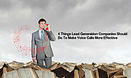 4 Things Lead Generation Companies Should Do To Make Voice Calls More Effective