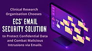 Clinical Research Organisation Chooses ECS’ Email Security Solution to Protect Confidential Data