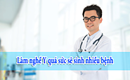 Làm nghề Y quá sức sẽ sinh nhiều bệnh