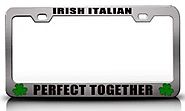 IRISH ITALIAN PERFECT TOGETHER Irish Flag Steel Metal License Plate Frame Ch # 19