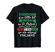Everyone Is A Little Bit Irish Except Italians St. Patrick's T-Shirt