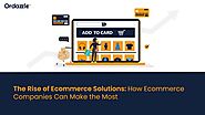 The Rise of e-Commerce Solutions: How Ecommerce Companies Can Make the Most