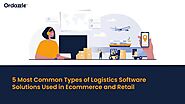 5 Most Common Types of Logistics Software Solutions Used in e-Commerce and Retail