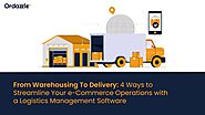 From warehousing to delivery: 4 ways to streamline your e-Commerce operations with a logistics management software