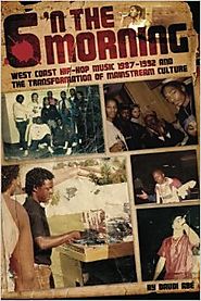 6 N The Morning: West Coast Hip-Hop Music 1987-1992 & the Transformation of Mainstream Culture Paperback – April 8, 2013