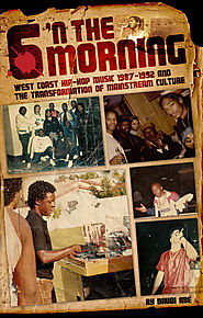 6 'N The Morning: West Coast Hip-Hop Music 1987-1992 & the Transformation of Mainstream Culture by Daudi Abe