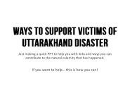 Ways to support victims of uttarakhand disaster