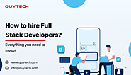 How to Hire Full Stack Developers? Everything you need to know!