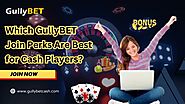 Which GullyBET Join Perks Are Best for Cash Players?