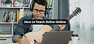 Teach Guitar Online: A Comprehensive Guide To Success