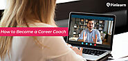 How To Become a Career Coach: A Ultimate Guide