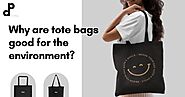 Why are tote bags good for the environment?