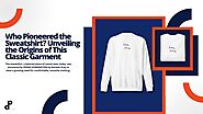 iframely: Who Pioneered the Sweatshirt? Unveiling the Origins of This Classic Garment